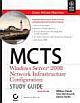  MCTS WINDOWS SERVER 2008 NETWORK INFRASTRUCTURE CONFIGURATION STUDY GUIDE: EXAM 70-642
