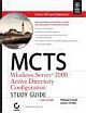 MCTS WINDOWS SERVER 2008 ACTIVE DIRECTORY CONFIGURATION STUDY GUIDE, EXAM 70-640