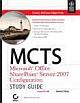 MCTS MICROSOFT OFFICE SHAREPOINT SERVER 2007 CONFIGURATION STUDY GUIDE, EXAM 70-630
