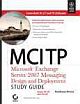 MCITP MICROSOFT EXCHANGE SERVER 2007 MESSAGING DESIGN, DEPLOYMENT STUDY GUIDE, EXAM 70-237, 70-238