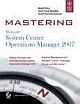 MASTERING SYSTEM CENTER OPERATIONS MANAGER 2007