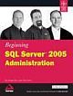  	 BEGINNING SQL SERVER 2005 ADMINISTRATION