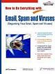 HOW TO DO EVERYTHING WITH EMAIL,SPAM & VIRUSES