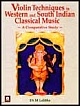 Violin Techniques in Western and South Indian Classical Music : A Comparative Study