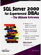 SQL SERVER 2000 FOR EXPERIENCED DBAs ULTIMATE REF.