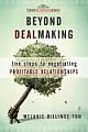  	 BEYOND DEALMAKING: FIVE STEPS TO NEGOTIATING PROFITABLE RELATIONSHIPS