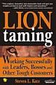  	 LION TAMMING: WORKING SUCCESSFULLY WITH LEADERS, BOSSES AND OTHER TOUGH CUSTOMERS