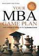  YOUR MBA GAME PLAN, PROVEN STRATEGIES FOR GETTING INTO THE TOP BUSINESS SCHOOLS, REVISED EDITION