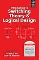  	 INTRODUCTION TO SWITCHING THEORY & LOGICAL DESIGN, 3RD ED