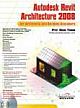 AUTODESK REVIT ARCHITECTURE 2008: FOR ARCHITECTS AND BUILDING DESIGNERS