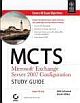 MCTS MICROSOFT EXCHANGE SERVER 2007 CONFIGURATION STUDY GUIDE, EXAM 70-236