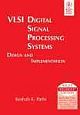 VLSI DIGITAL SIGNAL PROCESSING SYSTEMS: DESIGN AND IMPLEMENTATION