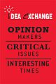    	 Idea Exchange: Opinion Makers. Critical Issues. Interesting Times.
