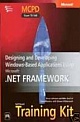 MCPD Self-paced Training Kit: Exam 70-548 : Designing and Developing Windows -Based Applications Using the Microsoft .NET Framework