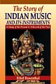 The Story of Indian Music and its Instruments A Study of the Present & A Record of the Past