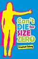 CAN`T DIE FOR SIZE ZERO