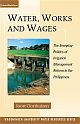 Water, Works and Wages: The Everyday Politics of Irrigation Management Reform in the Philippines