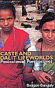 Caste and Dalit Lifeworlds: Postcolonial Perspectives