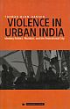 Urban Violence in India: Identity Politics, ‘Mumbai`, and the Postcolonial City