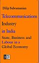 Telecommunications Industry in India: State, Business and Labour in a Global Economy