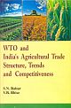 WTO and India`s Agricultural Trade Structure, Trends and Competitiveness