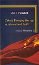 Soft Power : China`s Emerging Strategy in International Politics