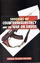 Shooting Up : Counterinsurgency and the War on Drugs