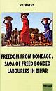 Freedom from Bondage: Saga of Freed Bonded Labourers in Bihar