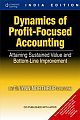 Dynamics of Profit-Focused Accounting - Attaining Sustained Value and Bottom-Line Improvement  Edition :1