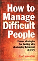 HOW TO MANAGE DIFFICULT PEOPLE