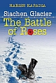 SIACHEN GLACIER: The Battle of Roses