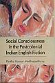 Social Consciousness In The Postcolonial Indian English Fiction