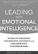 Leading with Emotional Intelligence Hands-On Strategies for Building Confident and Collaborative Star Performers