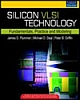 Silicon VLSI Technology: Fundamentals, Practice, and Modeling