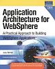 Application Architecture for WebSphere: A Practical Approach to Building WebSphere Applications