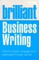 Brilliant Business Writing: How to inspire, engage and persuade through words