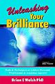 Unleashing Your Brilliance: Tools & Techniques to Achieve Personal, Professional & Academic Success