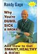 Why You`re Dumb, Sick & Broke- And How To Get Smart, Healthy & Rich