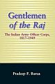 Gentlemen Of The Raj: The Indian Army Officer Corps, 1817-1949 