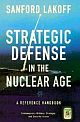 Buy Strategic Defense In The Nuclear Age: A Reference Handbook, Sanford Lakoff, 0275993248 Strategic Defense In The Nuclear Age: A Reference Handbook