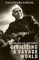 Jawaharlal Nehru: Civilizing a Savage World 