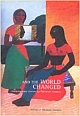 AND THE WORLD CHANGED: CONTEMPORARY STORIES BY PAKISTANI WOMEN 