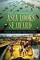 Asia Looks Seaward: Power And Maritime Strategy