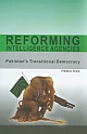 Reforming Intelligence Agencies: Pakistan`s Transitional Democracy