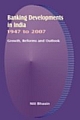 Banking Developments in India 1947 to 2007 : Growth, Reforms and Outlook 