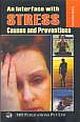 AN INTERFACE WITH STRESS:CAUSES AND PREVENTIONS
