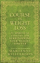 A COURSE IN WEIGHT LOSS (21 Spiritual Lessons for Surrendering Your Weight Forever)