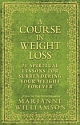 A COURSE IN WEIGHT LOSS (21 Spiritual Lessons for Surrendering Your Weight Forever)