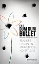 The Dum Dum Bullet : Real-Life Lessons in Marketing & Advertising