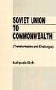 SOVIET UNION TO COMMONWEALTH:(TRANSFORMATION AND CHALLENGES)